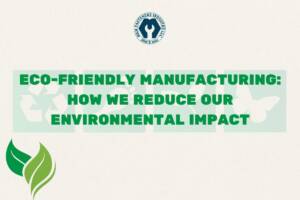 Eco-Friendly Manufacturing – How We Reduce Our Environmental Impact