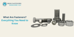 What Are Fasteners? Everything You Need to Know